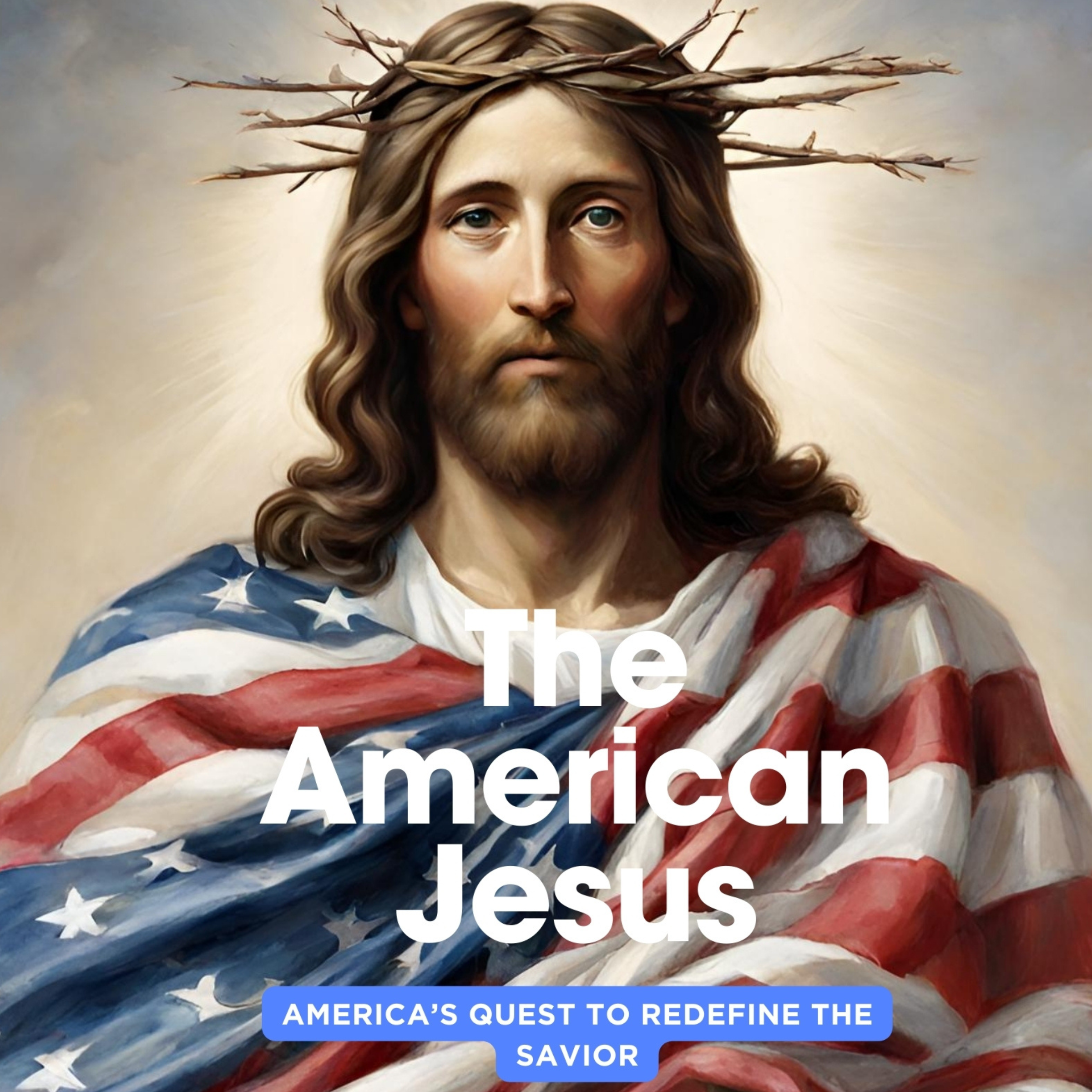 The American Jesus: America's Quest to Redefine the Savior